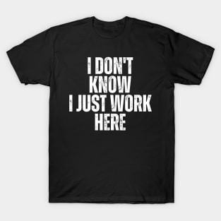 I Don't Know I Just Work Here T-Shirt